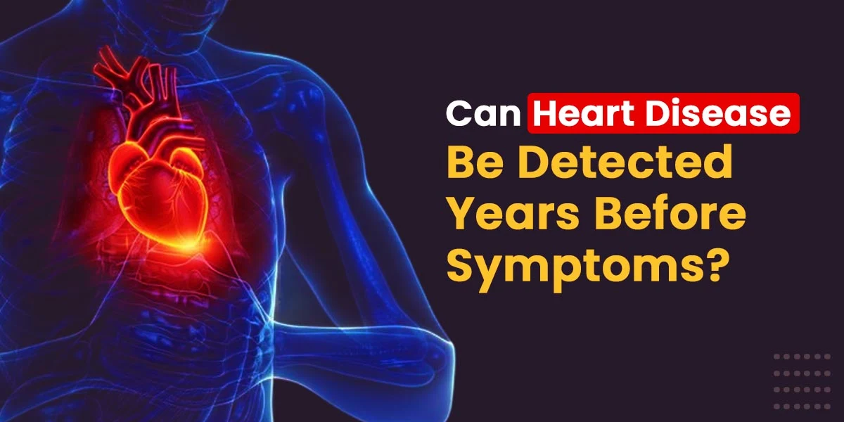 can-heart-disease-be-detected-years-before-symptoms